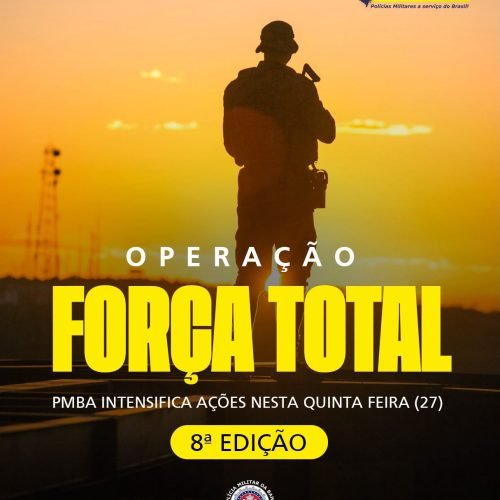 Segurança pública em todo o território baiano: PMBA amplia presença com nova edição da Operação Força Total