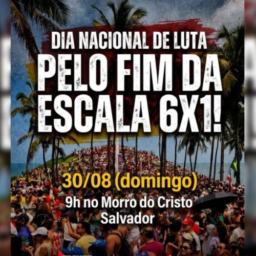 Dia Nacional de Luta pelo fim da escala 6×1 tem concentração em Salvador no domingo